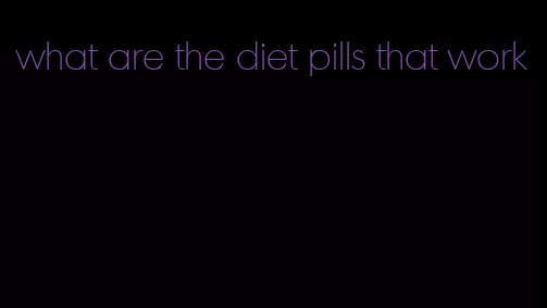 what are the diet pills that work