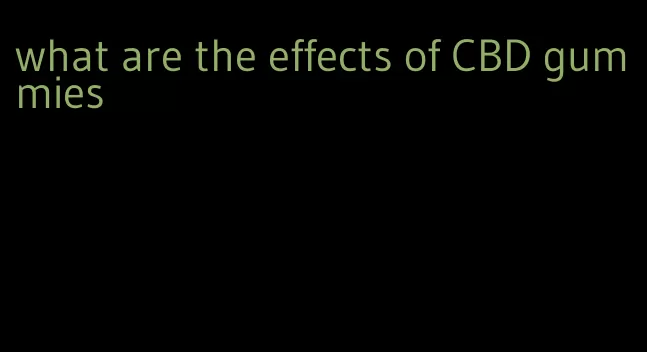 what are the effects of CBD gummies