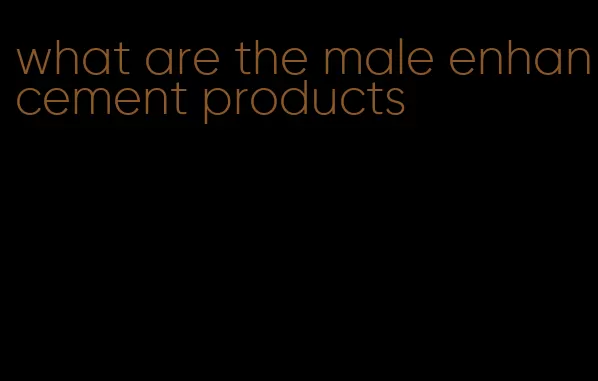 what are the male enhancement products