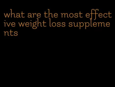 what are the most effective weight loss supplements