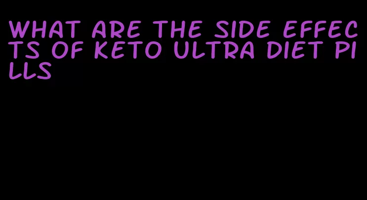 what are the side effects of keto ultra diet pills