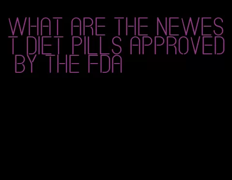 what are the newest diet pills approved by the FDA