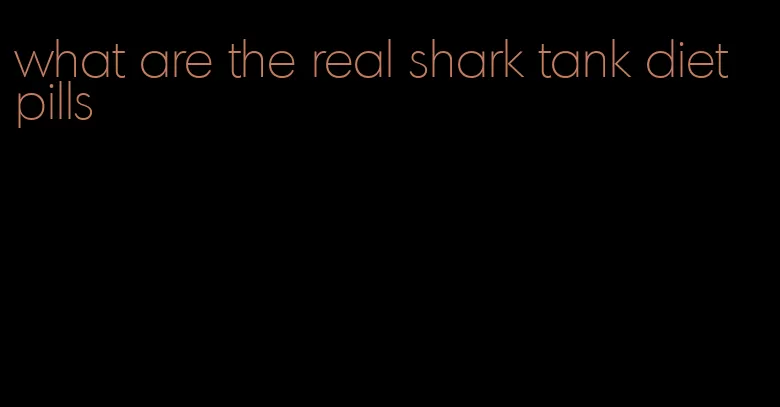 what are the real shark tank diet pills