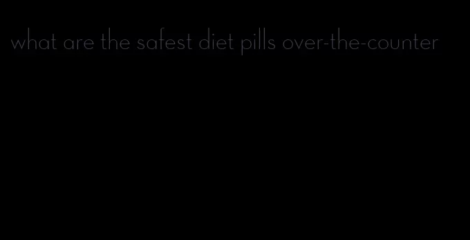 what are the safest diet pills over-the-counter