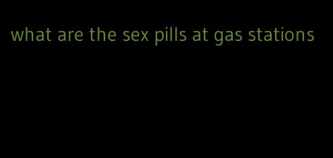 what are the sex pills at gas stations