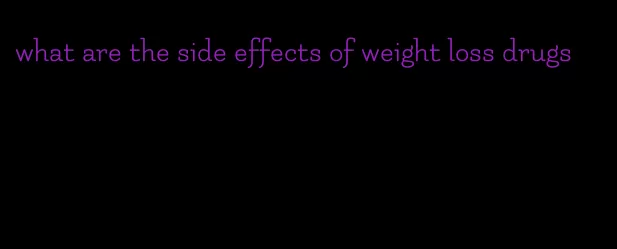 what are the side effects of weight loss drugs