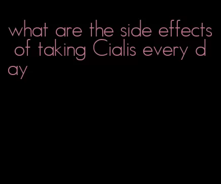 what are the side effects of taking Cialis every day