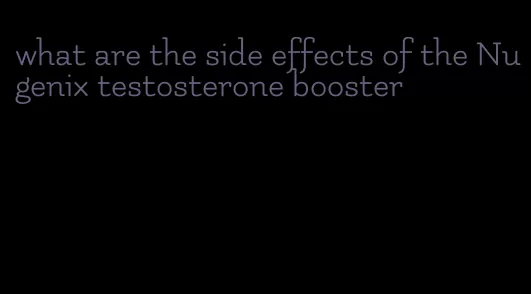 what are the side effects of the Nugenix testosterone booster