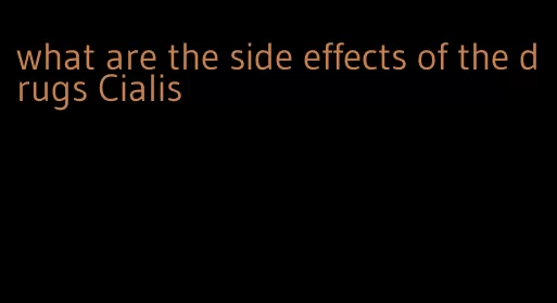 what are the side effects of the drugs Cialis