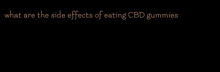 what are the side effects of eating CBD gummies