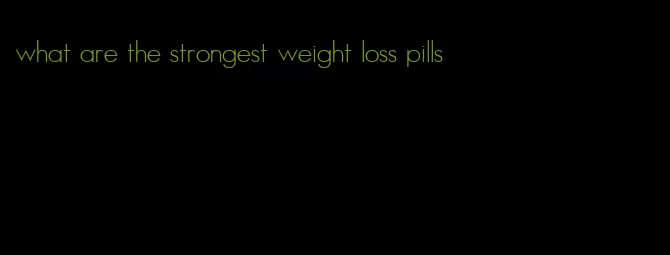 what are the strongest weight loss pills