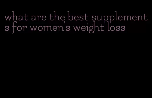 what are the best supplements for women's weight loss