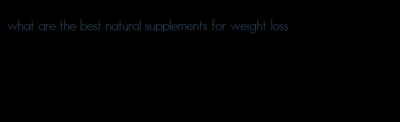 what are the best natural supplements for weight loss