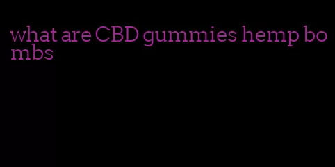 what are CBD gummies hemp bombs