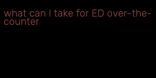 what can I take for ED over-the-counter