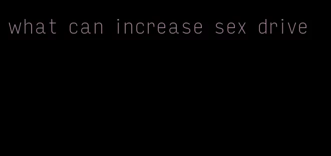 what can increase sex drive