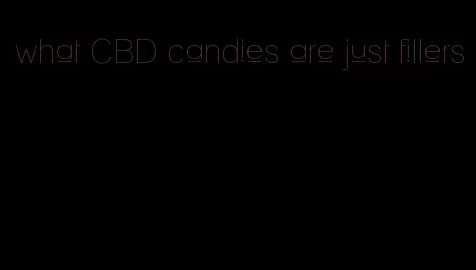 what CBD candies are just fillers