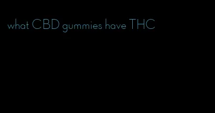 what CBD gummies have THC