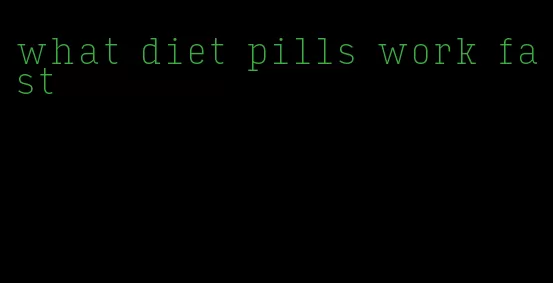 what diet pills work fast