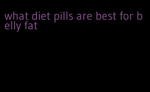 what diet pills are best for belly fat