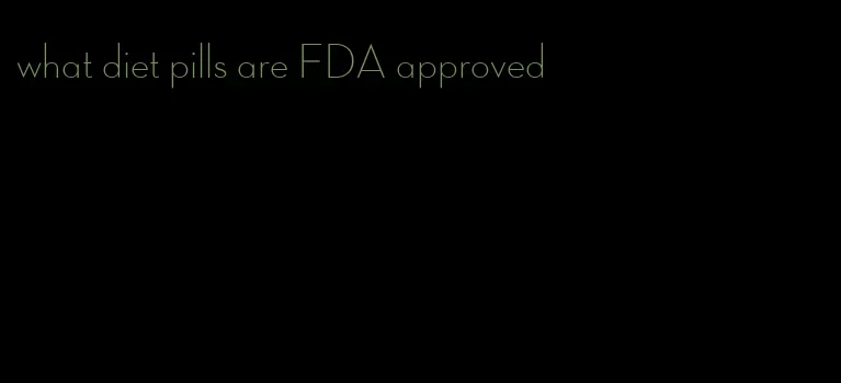 what diet pills are FDA approved