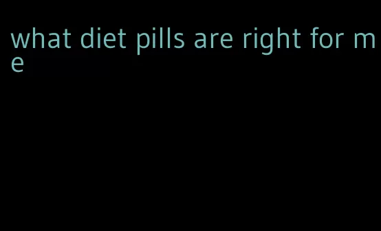 what diet pills are right for me