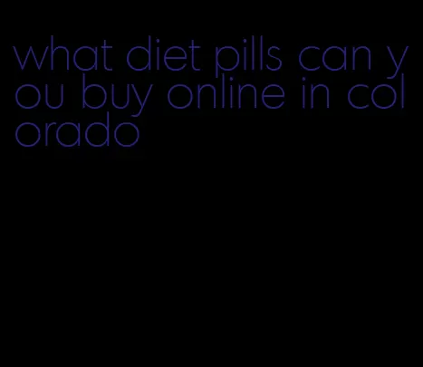 what diet pills can you buy online in colorado