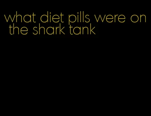 what diet pills were on the shark tank