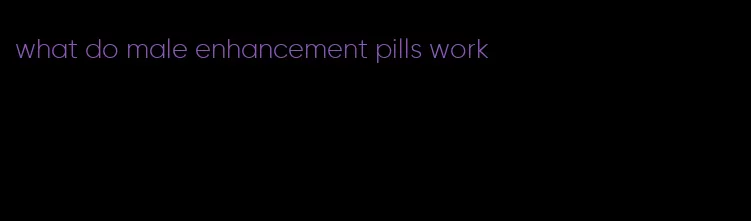 what do male enhancement pills work