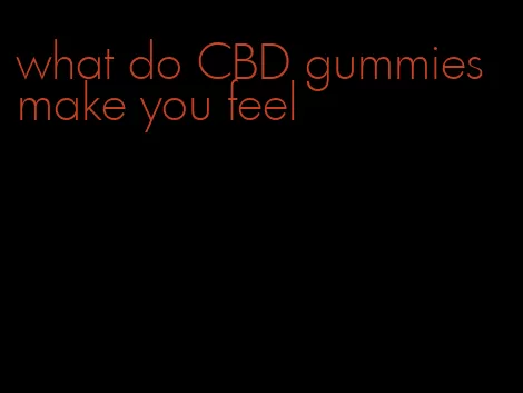 what do CBD gummies make you feel