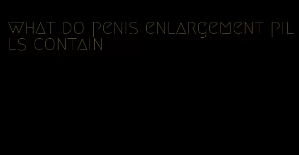 what do penis enlargement pills contain