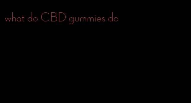 what do CBD gummies do