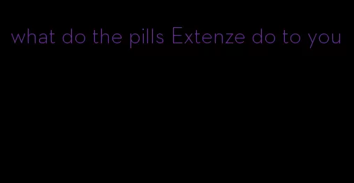 what do the pills Extenze do to you