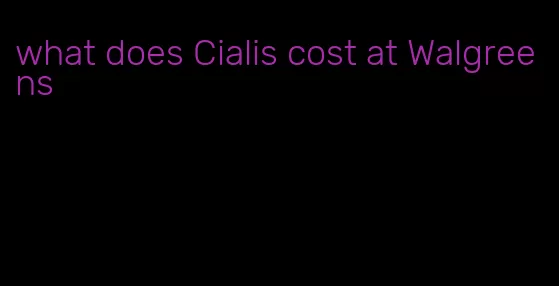 what does Cialis cost at Walgreens