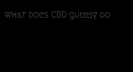 what does CBD gummy do