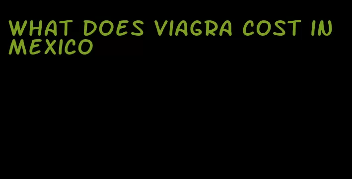 what does viagra cost in Mexico