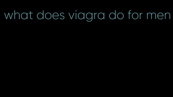 what does viagra do for men