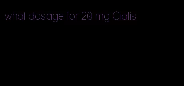 what dosage for 20 mg Cialis