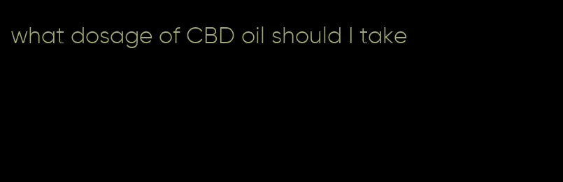 what dosage of CBD oil should I take