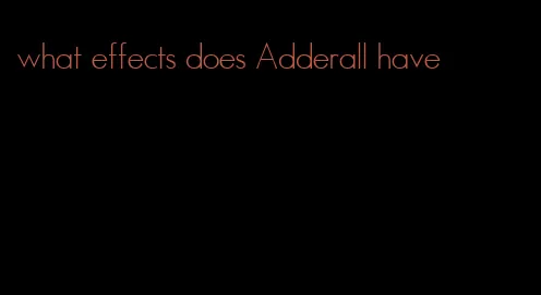 what effects does Adderall have