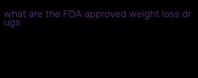 what are the FDA approved weight loss drugs