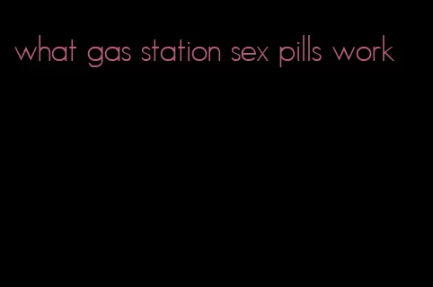 what gas station sex pills work