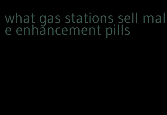 what gas stations sell male enhancement pills