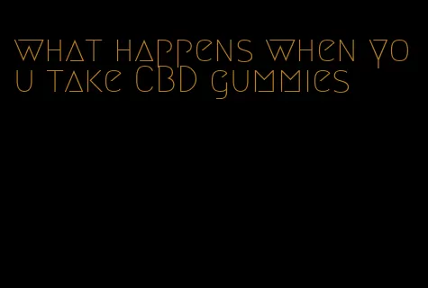 what happens when you take CBD gummies