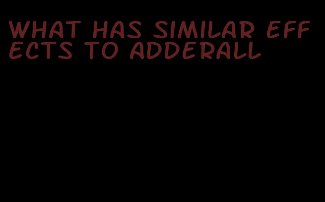 what has similar effects to Adderall