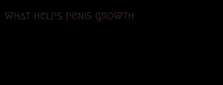 what helps penis growth