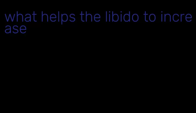 what helps the libido to increase