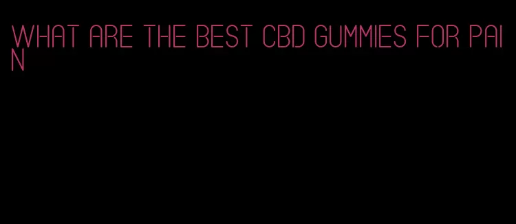 what are the best CBD gummies for pain