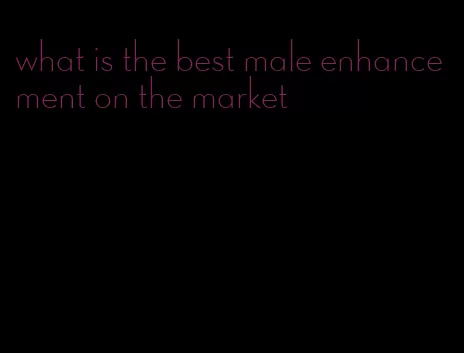 what is the best male enhancement on the market