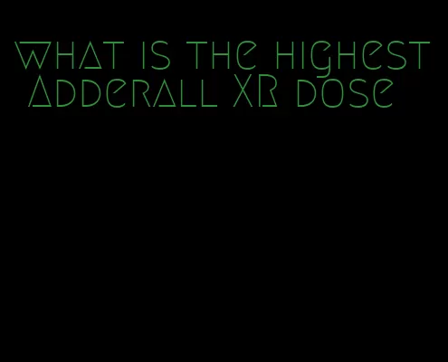 what is the highest Adderall XR dose